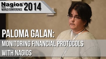 Paloma Galan: Monitoring Financial Protocols with Nagios - Nagios Con 2014