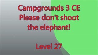 Campgrounds 3 CE Level 27 (Elephant only scared!)
