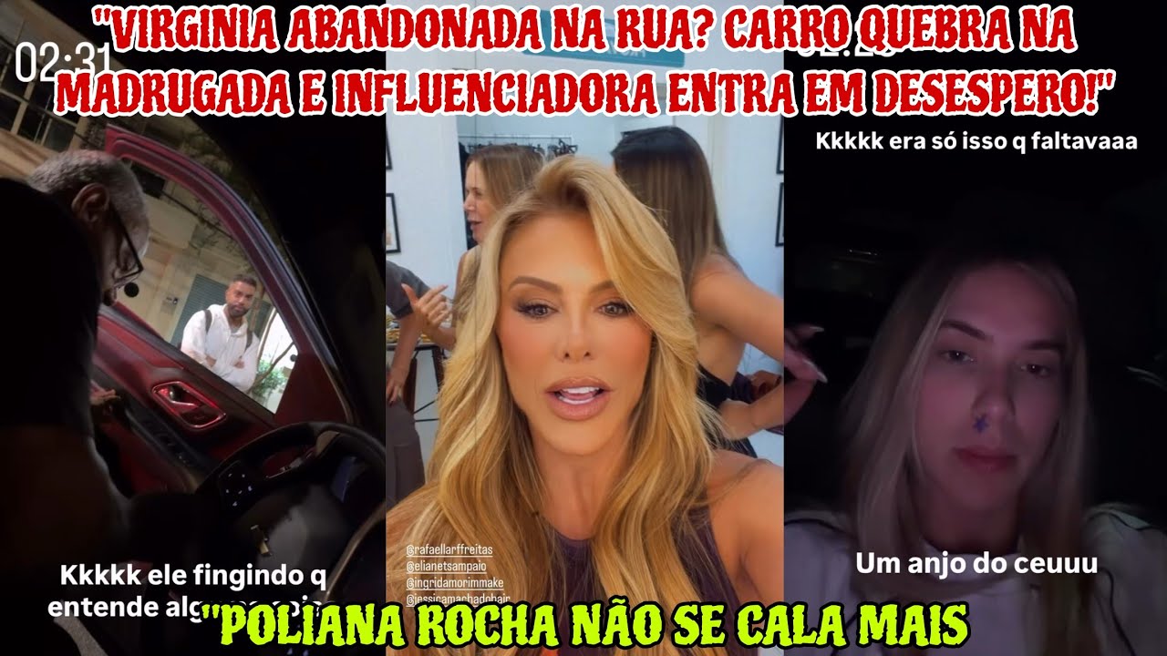VIRGINIA FONSECA PASSA SUFOCO NA MADRUGADA EM SP E POLIANA ROCHA FAZ DESABAFO FORTE! 😱