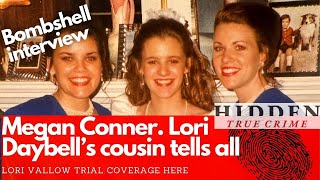 INTERVIEW: LORI DAYBELL'S COUSIN - MEGAN CONNER. Bombshell info
