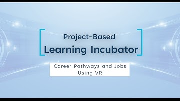Project-Based Learning Incubator - Career Pathways and Jobs Using VR