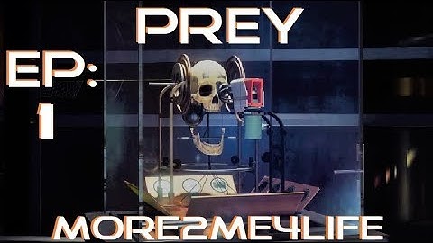 Prey-Lets play Ep1- How Long has It Been?