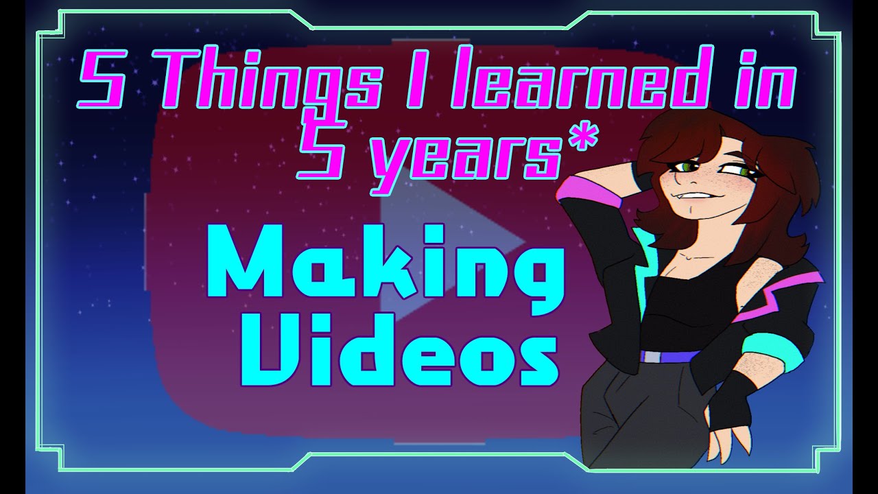 5 Things I learned in 5 Years* of Making Videos - YouTube