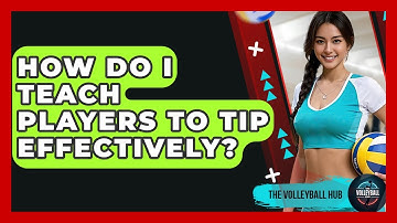 How Do I Teach Players To Tip Effectively? - The Volleyball Hub