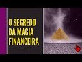 O Segredo da Magia Financeira