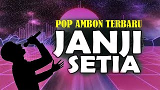 JANJI SETIA -  Lagu Ambon Terbaru Paling Populer - Pop Ambon Terbaik Sepanjang Masa