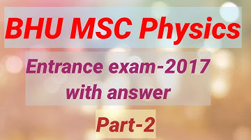 BHU MSC Physics||Entrance exam-2017|| Part-2||with Answers