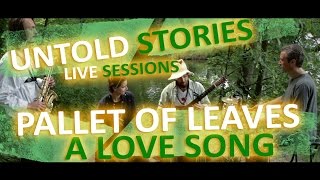 Untold Stories: Pallet of Leaves - "A Love Song"