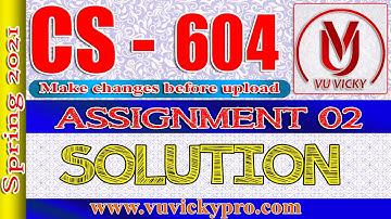 CS604 Assignment 2 Solution Spring 2021