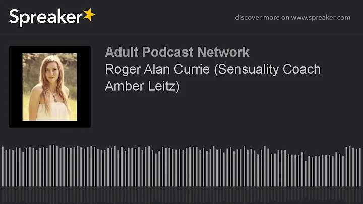 Roger Alan Currie (Sensuality Coach Amber Leitz)