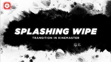 Splashing Wipe Transition Effect In KineMaster ll Raj Veer ll 🌟🔥