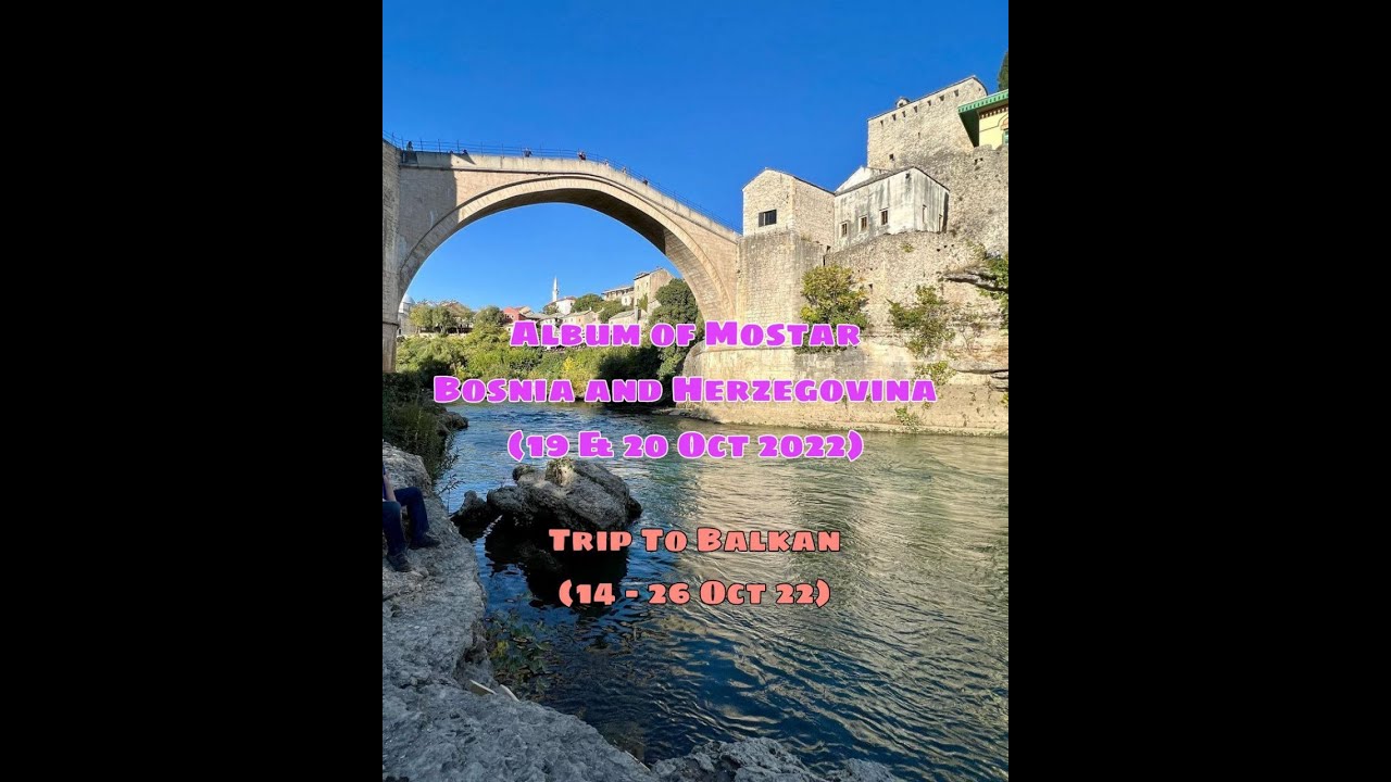 THE ALBUM OF MOSTAR, BOSNIA AND HERZEGOVINA (19 & 20 OCT 22) | TRIP TO