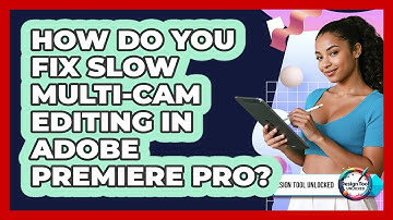 How Do You Fix Slow Multi-cam Editing In Adobe Premiere Pro? - Design Tool Unlocked