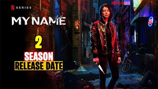 My Name Season 2 Release Date, A planned sequel?