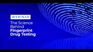 Webinar: The Science Behind Fingerprint Drug Testing