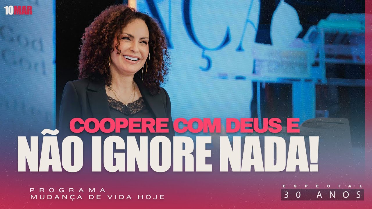 Coopere com Deus e não ignore nada! | Mudança de Vida Hoje | 30 anos