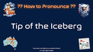 🧊🏔️ How to Pronounce Tip of the Iceberg? (CORRECTLY