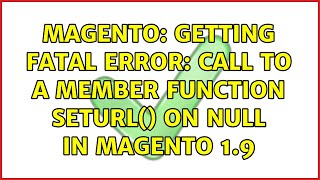 Magento: Getting Fatal error: Call to a member function setUrl() on null in Magento 1.9