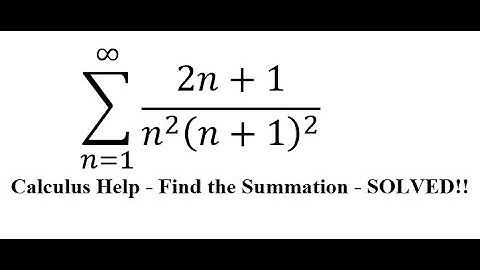 Calculus Help: Find the summation : ∑ (n=1) to ∞ (2n+1)/(n^2 (n+1)^2 ) - Techniques