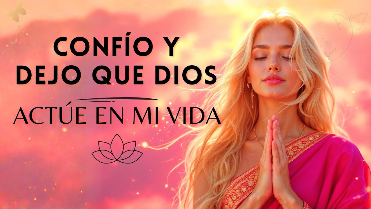 🌟 CONFÍO Y DEJO QUE DIOS ACTÚE 💛 El MANTRA que SANA tu ALMA, LIBERA ...