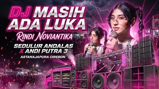 DJ MASIH ADA LUKA • RINDI NOVIANTIKA • ANDI PUTRA 3 || SEDULUR ANDALAS | ASTANAJAPURA
