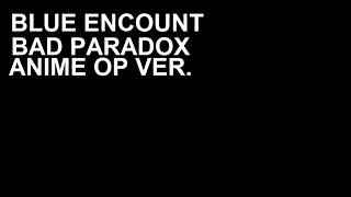 Blue Encount | Bad Paradox [ORIGINAL ANIME OPENING VERSION]