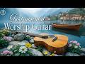 Instrumental Acoustic Woship :  3 Hour Worship Guitar Playlist for Peaceful and Relaxing