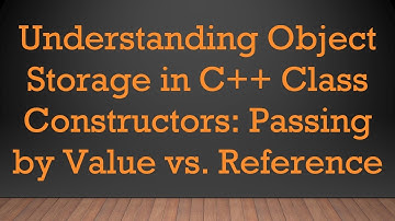 Understanding Object Storage in C++ Class Constructors: Passing by Value vs. Reference