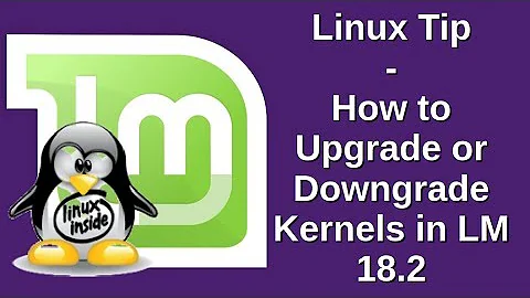 Linux Tip | How to Upgrade or Downgrade Kernels in LM 18.2