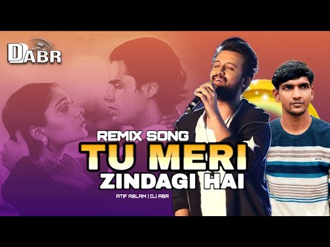SONG/Tu Meri Zindagi Hai/REMIX BY DJ ABR/ATIF ASLAM 