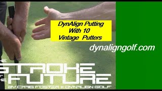 There Are No Magic Putters - How To Putt With10 Vintage Putters & DynAlign Pre-Shot Alignment