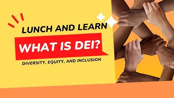 Lunch and Learn: What is DEI? Diversity, Equity, and Inclusion