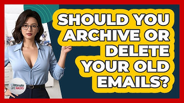 Should You Archive Or Delete Your Old Emails?