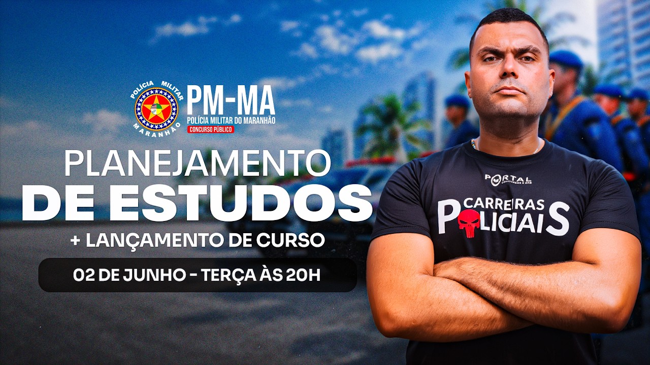 CONCURSO POLÍCIA MILITAR/MA: PLANEJAMENTO DE ESTUDOS + LANÇAMENTO DO CURSO