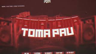 TOMA TOMA PAU - MC GW (DJ DÉDDA, DJ DUARTE, DJ TN BEAT e DJAY VMC)