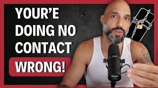 99% Do No Contact WRONG! (no other coach will say this, but I don't care)