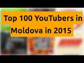    top 100 youtubers in moldova in 2015   