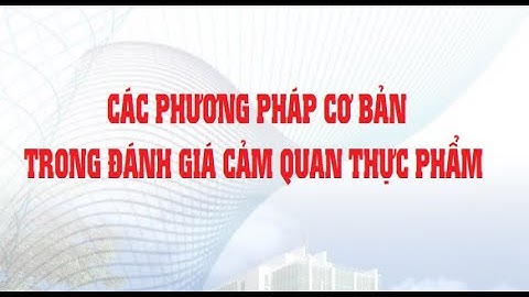 Các phương pháp đánh giá cảm quan thực phẩm năm 2024