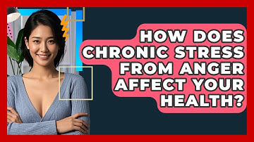 How Does Chronic Stress From Anger Affect Your Health? - CBT Toolkit