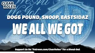 Tha Dogg Pound, Tha Eastsidaz, Snoop Dogg - We All We Got (Audio)