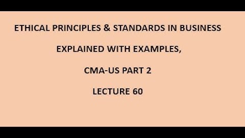 Business Ethics |  Principles & Standards for Accountants | CMA (US)-PART 2 Lec 60