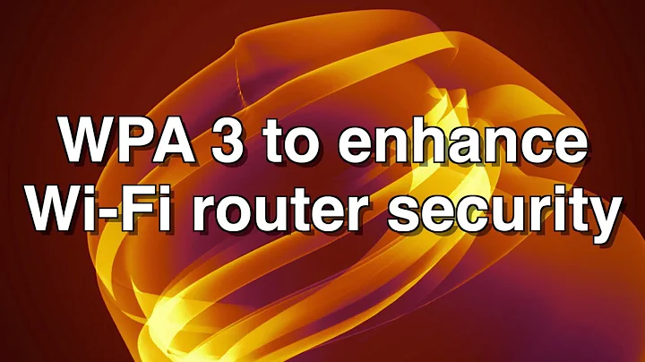 WPA 3 to Enhance Wi-Fi Router Security