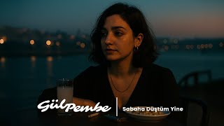 Gül Pembe - Sabaha Düştüm Yine
