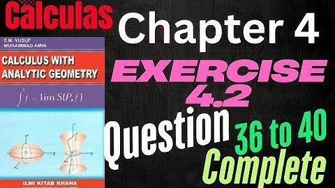 Calculas with analytical geometry|chapter 4|exercise 4 .2||Chapter 4||exercise 4.2|question 36 to 40