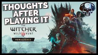 The Witcher 3 Remastered - Thoughts After Playing It