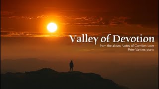Valley of Devotion | Notes of Comfort: LOVE | Solo Piano Music by Peter Vantine