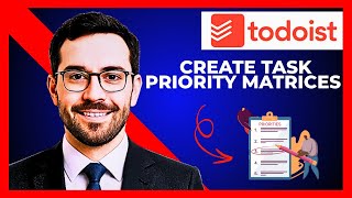 How To Create Task Priority Matrices In TODOIST (Complete 2025 Guide)