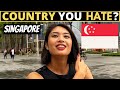 Which Country Do You HATE The Most? | SINGAPORE