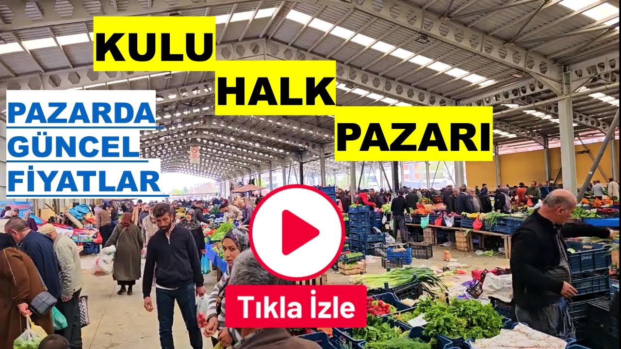 KULU PUBLIC MARKET , KULU HALK PAZARI 25 Nisan 2025