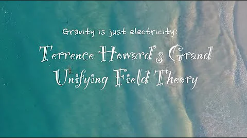 'Gravity is just electricity'—Terrence Howard's Grand Unifying Field Theory